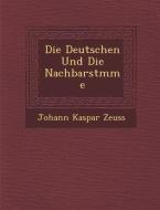 Die Deutschen Und Die Nachbarst�mme di Johann Kaspar Zeuss edito da SARASWATI PR