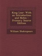 King Lear: With an Introduction and Notes - Primary Source Edition di William Shakespeare edito da Nabu Press