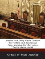Alcohol And Drug Abuse Division Prevention And Treatment Programming For Juveniles edito da Bibliogov