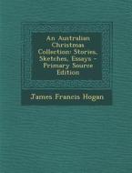 An Australian Christmas Collection: Stories, Sketches, Essays di James Francis Hogan edito da Nabu Press