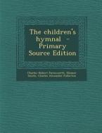 The Children's Hymnal - Primary Source Edition di Charles Hubert Farnsworth, Eleanor Smith, Charles Alexander Fullerton edito da Nabu Press
