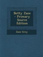 Betty Zane - Primary Source Edition di Zane Grey edito da Nabu Press