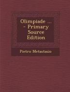 Olimpiade ... - Primary Source Edition di Pietro Metastasio edito da Nabu Press