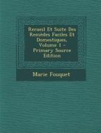 Recueil Et Suite Des Remedes Faciles Et Domestiques, Volume 1 - Primary Source Edition di Marie Fouquet edito da Nabu Press