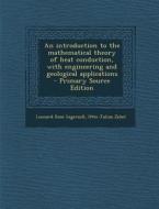 An Introduction to the Mathematical Theory of Heat Conduction, with Engineering and Geological Applications - Primary Source Edition di Leonard Rose Ingersoll, Otto Julius Zobel edito da Nabu Press