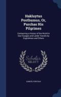 Hakluytus Posthumus, Or, Purchas His Pilgrimes di Samuel Purchas edito da Sagwan Press