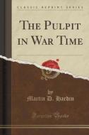 The Pulpit In War Time (classic Reprint) di Martin D Hardin edito da Forgotten Books