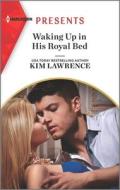 Waking Up in His Royal Bed di Kim Lawrence edito da HARLEQUIN SALES CORP