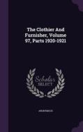 The Clothier And Furnisher, Volume 97, Parts 1920-1921 di Anonymous edito da Palala Press