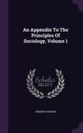 An Appendix To The Principles Of Sociology, Volume 1 di Herbert Spencer edito da Palala Press