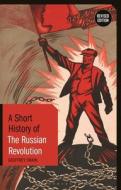 A Short History of the Russian Revolution: Revised Edition di Geoffrey Swain edito da BLOOMSBURY ACADEMIC