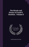 The Novels And Stories Of Frank R. Stockton . Volume 8 di Frank Richard Stockton edito da Palala Press