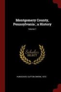 Montgomery County, Pennsylvania; A History; Volume 1 di Clifton Swenk Hunsicker edito da CHIZINE PUBN