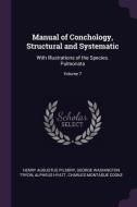 Manual of Conchology, Structural and Systematic: With Illustrations of the Species. Pulmonata; Volume 7 di Henry Augustus Pilsbry, George Washington Tryon, Alpheus Hyatt edito da CHIZINE PUBN
