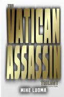 The Vatican Assassin Trilogy - Third Edition di Mike Luoma edito da Lulu.com