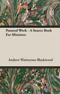 Pastoral Work - A Source Book For Ministers di Andrew Wattterson Blackwood edito da Whitley Press