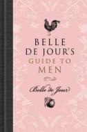Belle De Jour\'s Guide To Men di Belle De Jour edito da Orion Publishing Co