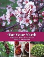 Eat Your Yard: Edible Trees, Shrubs, Vines, Herbs, and Flowers for Your Landscape di Nan Chase edito da GIBBS SMITH PUB