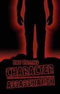 Character Assassination di Ray Collins edito da Publishamerica