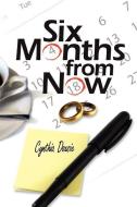 Six Months from Now di Doxsie Cynthia Doxsie edito da AUTHORHOUSE