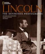 Lincoln: The Definitive Photographs di Keya Morgan edito da National Geographic Society