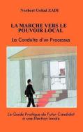 La Marche Vers Le Pouvoir Local: La Conduite D'Un Processus di Norbert Gokui Zadi edito da TRAFFORD PUB