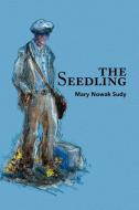 The Seedling di Mary Nowak Sudy edito da Xlibris