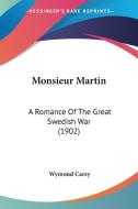 Monsieur Martin: A Romance of the Great Swedish War (1902) di Wymond Carey edito da Kessinger Publishing