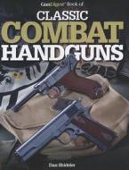 GunDigest Book of Classic Combat Handguns di Dan Shideler edito da F&W Publications Inc