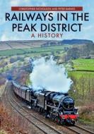 Railways in the Peak District di Christopher Nicholson, Peter Barnes edito da AMBERLEY PUB