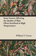 Some Factors Affecting the Quality of Ripe Olives Sterilized at High Temperatures di William V. Cruess edito da Bakhsh Press