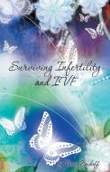 Surviving Infertility and Ivf di Tracey Beikoff edito da Balboa Press