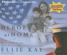 Heroes at Home: Help & Hope for America's Military Families di Ellie Kay edito da Brilliance Corporation