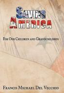 Saving America di Francis Michael Del Vecchio edito da AuthorHouse