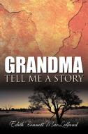 Grandma Tell Me a Story di Edith Bennett Maclelland edito da AUTHORHOUSE