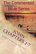 John Chapters 1-7: Keep on Doing This in Remembrance of Me di Jerome Cameron Goodwin edito da Createspace