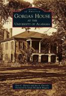Gorgas House at the University of Alabama di Erin E. Harney, Jun A. Ebersole edito da ARCADIA PUB (SC)