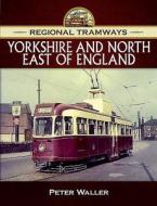 Regional Tramways - Yorkshire and North East of England di Peter Waller edito da Pen & Sword Books Ltd