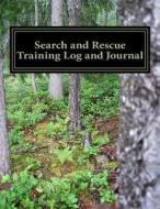 Search and Rescue Training Log and Journal di J. C. Judah edito da Createspace