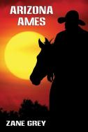 Arizona Ames di Grey Zane Grey edito da Wildside Press