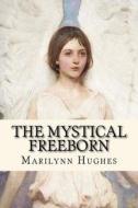 The Mystical Freeborn di Marilynn Hughes edito da Createspace