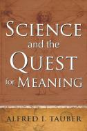 Science And The Quest For Meaning di Alfred I. Tauber edito da Baylor University Press