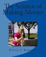 The Science of Making Movies: Black and White Version di MR David L. Roberts edito da Createspace