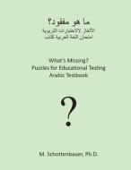 What's Missing? Puzzles for Educational Testing: Arabic Testbook di M. Schottenbauer edito da Createspace