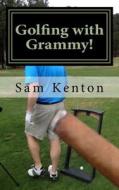 Golfing with Grammy!: Golfing with Grammy! di Sam Kenton III edito da Createspace