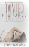 Tainted Pictures: The Photographer Trilogy di Sarah Robinson edito da Createspace