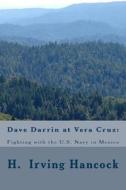Dave Darrin at Vera Cruz: Fighting with the U.S. Navy in Mexico di H. Irving Hancock edito da Createspace