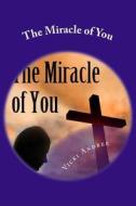 The Miracle of You di Vicki Andree edito da Createspace