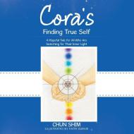 Cora's Finding True Self di Chun Shim edito da Balboa Press