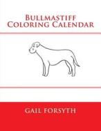 Bullmastiff Coloring Calendar di Gail Forsyth edito da Createspace